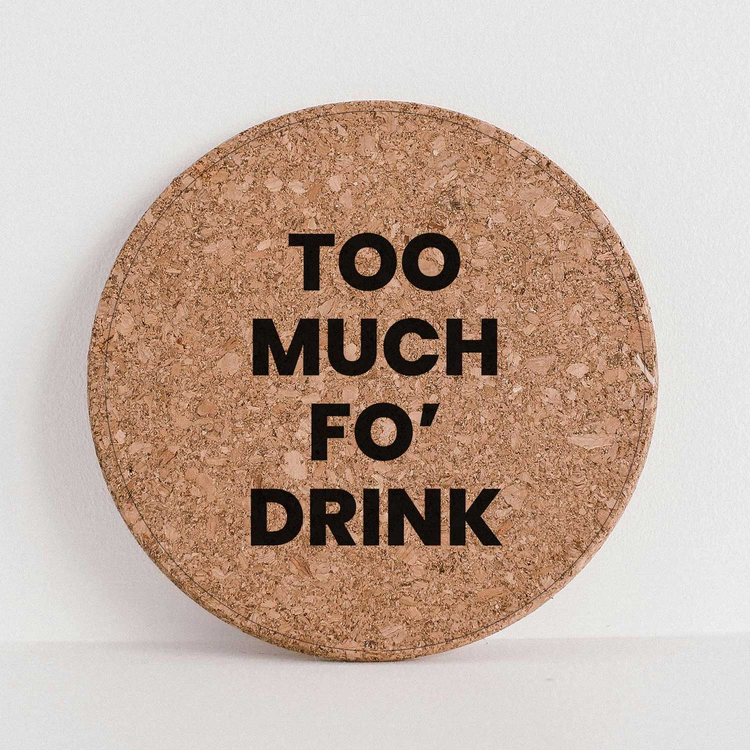 TOO MUCH FO' DRINK - Double-Sided Cork Coaster